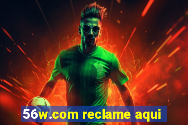 56w.com reclame aqui